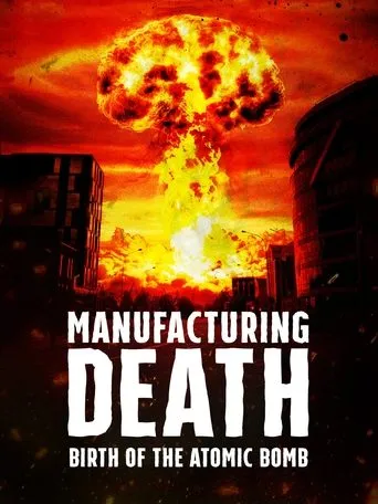 Póster de Manufacturing Death: Birth of the Atom Bomb