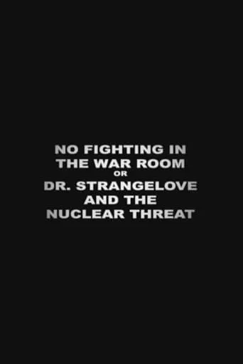 Póster de No Fighting in the War Room Or: 'Dr Strangelove' and the Nuclear Threat