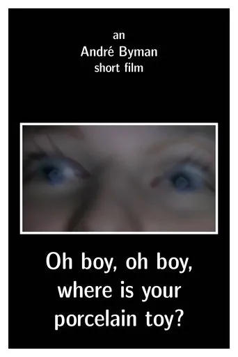 Póster de Oh boy, oh boy, where is your porcelain toy?