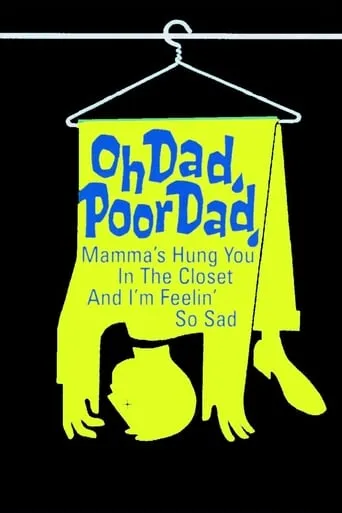 Póster de Oh Dad, Poor Dad, Mamma's Hung You in the Closet and I'm Feeling So Sad