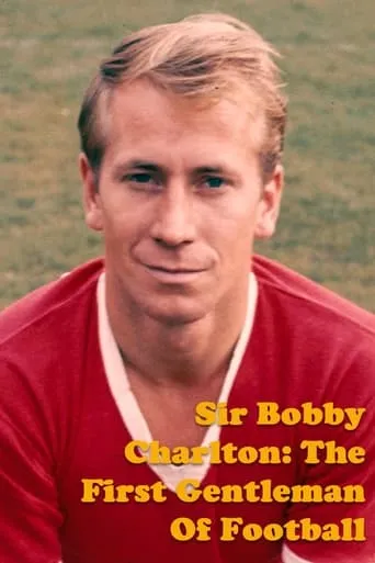 Póster de Sir Bobby Charlton: The First Gentleman Of Football