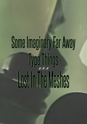 Póster de Some Imaginary Far Away Type Things a.k.a. Lost in the Meshes