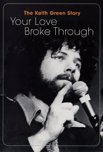 Póster de The Keith Green Story: Your Love Broke Through