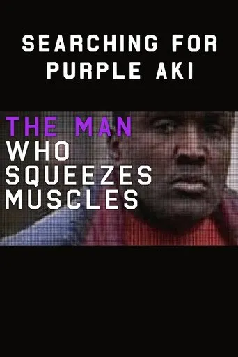 Póster de The Man Who Squeezes Muscles: Searching for Purple Aki