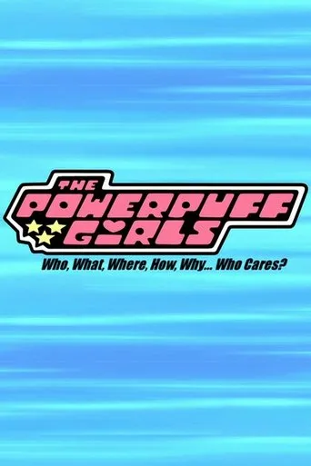 Póster de The Powerpuff Girls: Who, What, Where, How, Why... Who Cares?