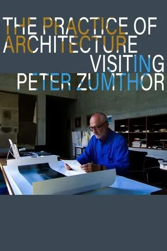 Póster de The Practice of Architecture: Visiting Peter Zumthor