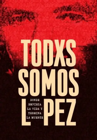 Póster de Todxs somos López. Donde empieza la vida y termina la muerte