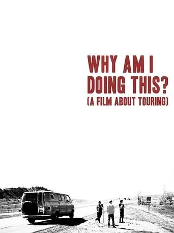 Póster de Why Am I Doing This? (A Film About Touring)