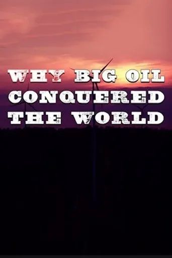 Póster de Why Big Oil Conquered the World
