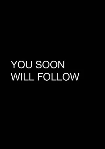 Póster de You Soon Will Follow