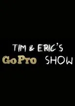 Póster de Tim and Eric's Go Pro Show
