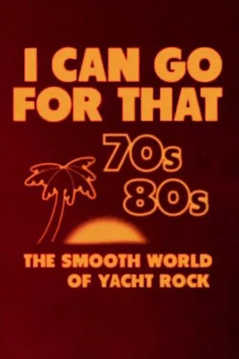 Póster de la serie I Can Go for That: The Smooth World of Yacht Rock