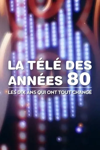 Póster de la serie La Télé des années 80 : Les Dix Ans qui ont tout changé