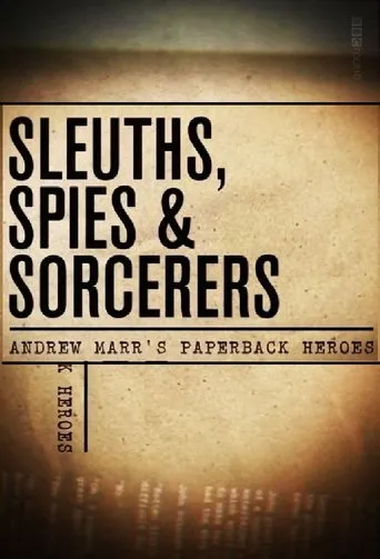 Póster de la serie Sleuths, Spies & Sorcerers: Andrew Marr's Paperback Heroes