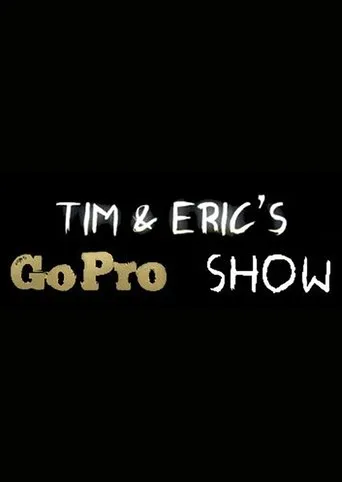 Póster de la serie Tim and Eric's Go Pro Show