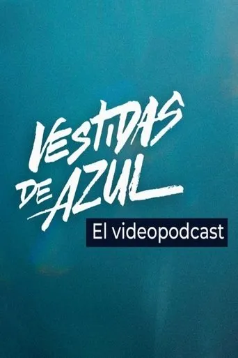 Póster de la serie Vestidas de azul: El videopodcast
