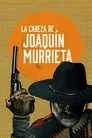 La cabeza de Joaquín Murrieta, serie destacada